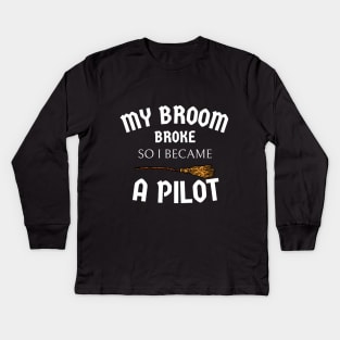 my broom broke so I became a pilot Kids Long Sleeve T-Shirt